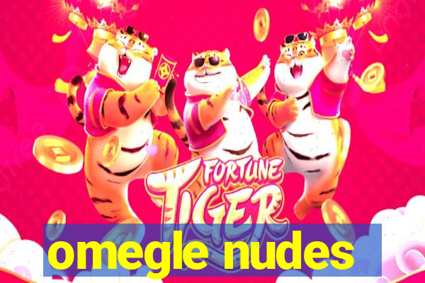 omegle nudes